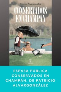 Espasa publica Conservados en champán, de Patricio Alvargonzález