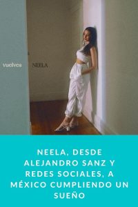 Neela, desde Alejandro Sanz y Redes Sociales, a México cumpliendo un sueño