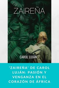 ‘Zaireña’ de Carol Luján: pasión y venganza en el corazón de África