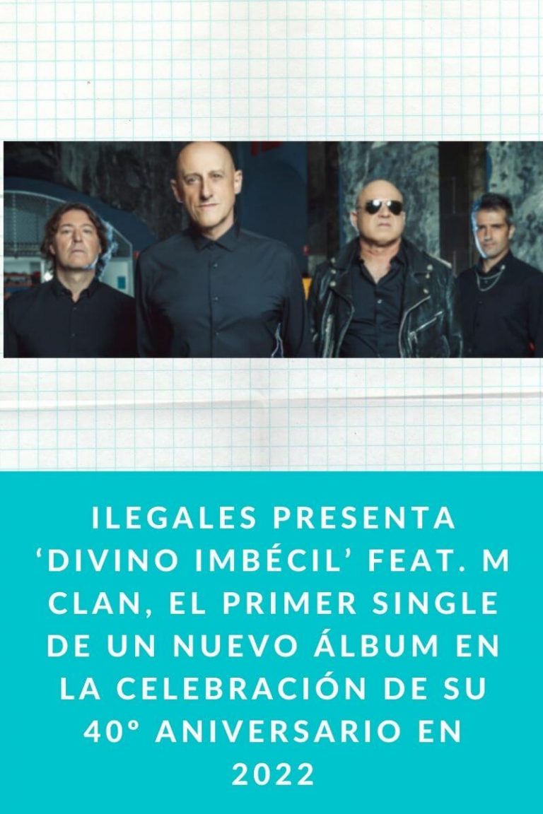 Ilegales presenta ‘Divino Imbécil’ feat. M Clan, El primer single de un nuevo álbum en la celebración de su 40º Aniversario en 2022