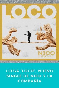 Llega ‘Loco’, nuevo single de Nico y la Compañía