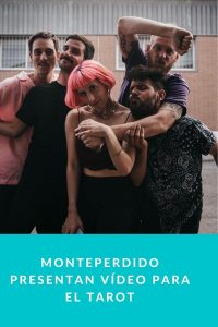 Monteperdido presentan vídeo para El Tarot