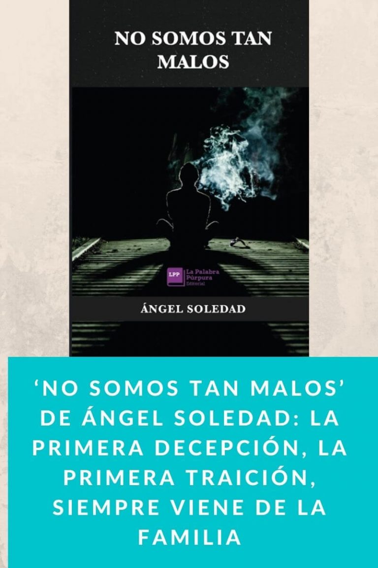 ‘No somos tan malos’ de Ángel Soledad: la primera decepción, la primera traición, siempre viene de la familia