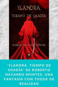 ‘Ylandra. Tiempo de Osadía’ de Roberto Navarro Montes: una fantasía con toque de realidad