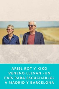 Ariel Rot y Kiko Veneno llevan «Un País para escucharlo» a Madrid y Barcelona