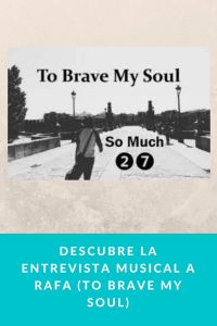 Descubre la entrevista musical a Rafa (To brave my soul)