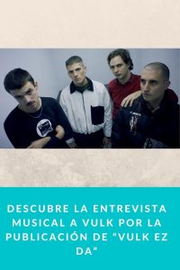 Descubre la entrevista musical a VULK por la publicación de “Vulk ez da”