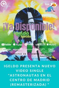 Igeldo presenta nuevo video single "Astronautas en el centro de Madrid (Remasterizada) "