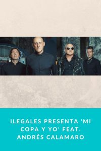 Ilegales presenta ‘Mi copa y yo’ feat. Andrés Calamaro