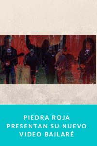 Piedra Roja presentan su nuevo video Bailaré