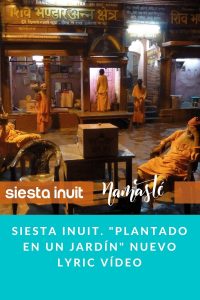 SIESTA INUIT. "Plantado en un jardín" Nuevo lyric vídeo