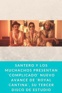 Santero y los muchachos presentan ‘Complicado’ nuevo avance de ‘Royal Cantina’, su tercer disco de estudio