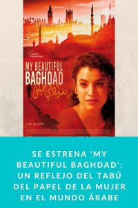 Se estrena 'My Beautiful Baghdad' un reflejo del tabú del papel de la mujer en el mundo árabe