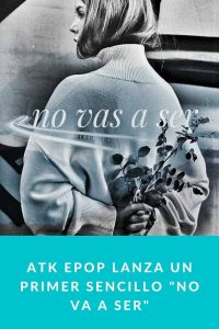 ATK EPOP Lanza un primer sencillo "No va a ser"