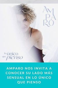 Amparo nos invita a conocer su lado más sensual en LO ÚNICO QUE PIENSO