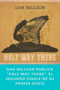 Dan Millson publica “Half Way There”, el segundo single de su primer disco