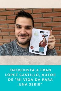 Entrevista a Fran López Castillo, Autor de “Mi vida da para una serie”
