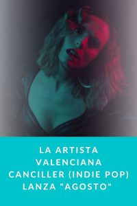 La artista valenciana Canciller (Indie Pop) lanza "Agosto" una canción evocadora que nos transporta a otros lugares con su delicada voz