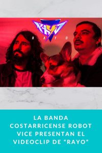 La banda costarricense Robot Vice presentan el videoclip de “Rayo”