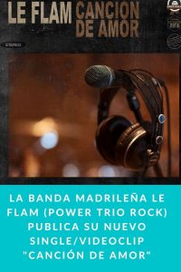 La banda madrileña Le Flam (Power trio Rock) publica su nuevo single/videoclip "Canción de amor"