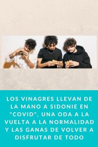 Los Vinagres llevan de la mano a Sidonie en "Covid", una oda a la vuelta a la normalidad y las ganas de volver a disfrutar de todo