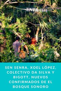 Sen Senra, Xoel López, Colectivo da Silva y Bigott, nuevos confirmados de El Bosque Sonoro