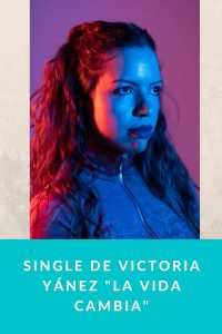 Single de Victoria Yánez "La Vida Cambia"