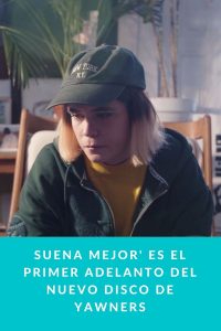 Suena Mejor' es el primer adelanto del nuevo disco de Yawners