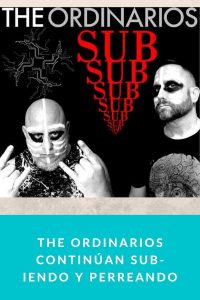 THE ORDINARIOS continúan SUB-iendo y perreando