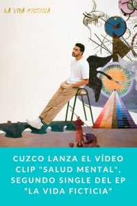 Cuzco lanza el vídeo clip "Salud Mental", segundo single del EP ”La Vida Ficticia”