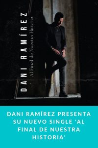 Dani Ramírez presenta su nuevo single 'Al Final De Nuestra Historia'