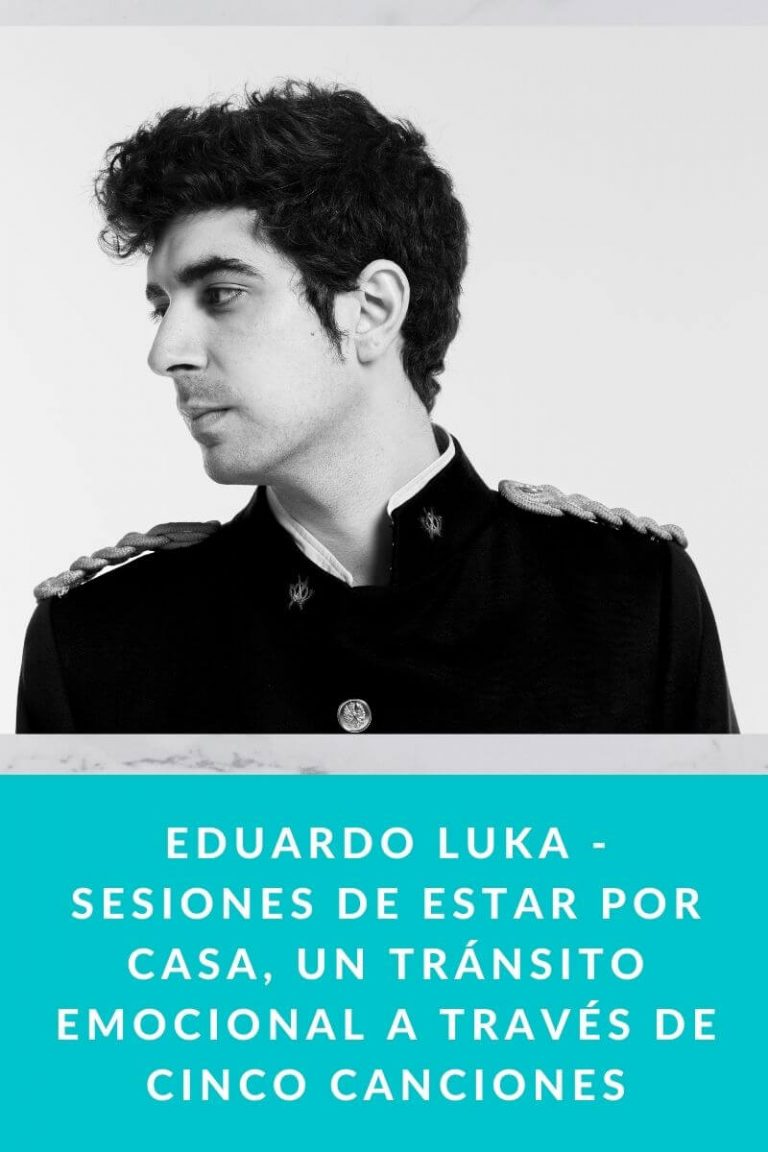 EDUARDO LUKA – Sesiones de estar por casa, Un tránsito emocional a través de cinco canciones