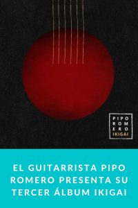 El guitarrista PIPO ROMERO presenta su tercer álbum IKIGAI