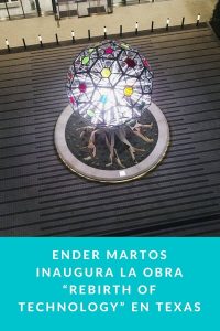 Ender Martos inaugura la obra “Rebirth of Technology” en Texas