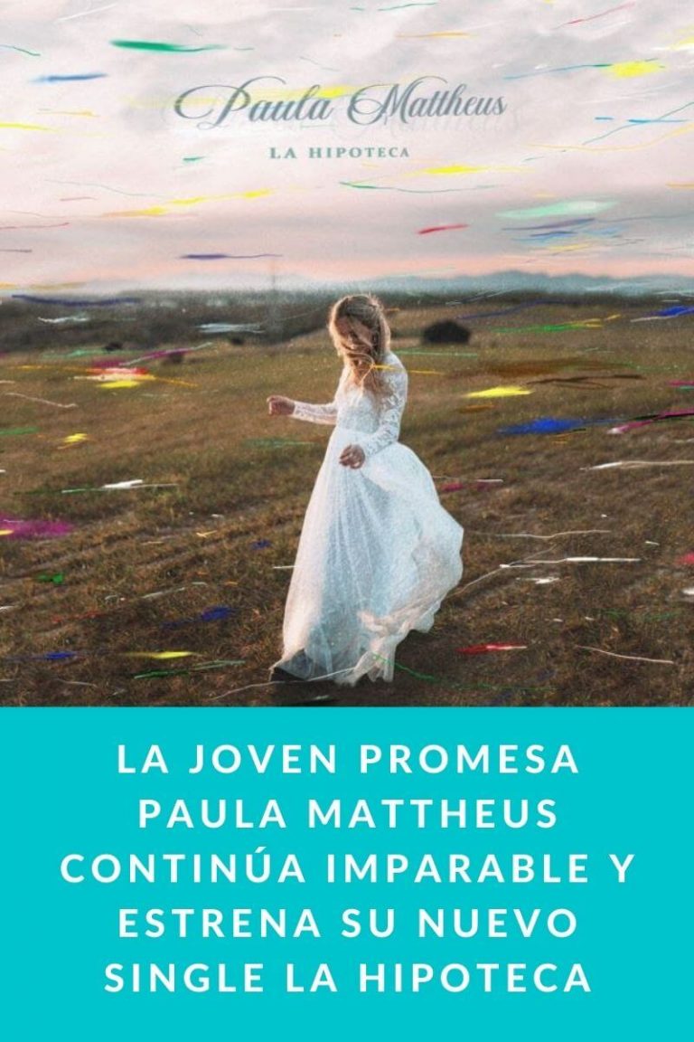 La joven promesa PAULA MATTHEUS continúa imparable y estrena su nuevo single LA HIPOTECA