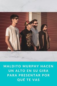 MALDITO MURPHY hacen un alto en su gira para presentar POR QUÉ TE VAS
