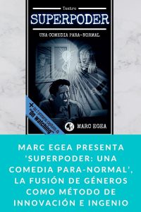 Marc Egea presenta ‘Superpoder: una comedia para-normal’, la fusión de géneros como método de innovación e ingenio