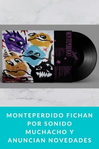 Monteperdido fichan por Sonido Muchacho y anuncian novedades