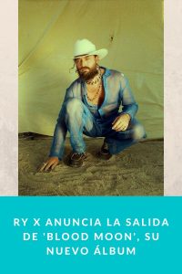 RY X anuncia la salida de 'Blood Moon', su nuevo álbum