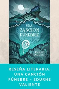 Reseña literaria: Una canción fúnebre – Edurne Valiente