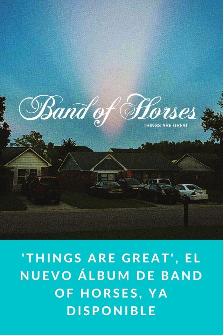‘Things Are Great’, el nuevo álbum de Band of Horses, ya disponible