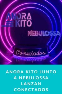 ANORA KITO junto a Nebulossa lanzan CONECTADOS