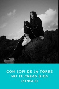 Con Sofi De La Torre no te creas Dios (single)