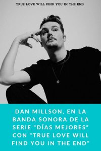 Dan Millson, en la banda sonora de la serie “Días mejores” con "True Love Will Find You in the End"
