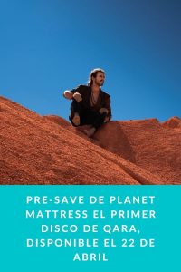 PRE-SAVE DE PLANET MATTRESS El primer disco de QARA, disponible el 22 de abril