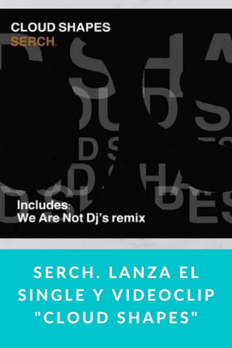 SERCH. lanza el single y videoclip «Cloud Shapes»