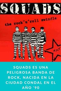 Squads es una peligrosa banda de rock, nacida en la ciudad Condal en el año '90