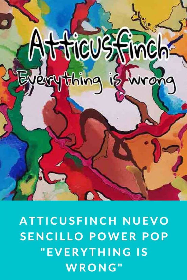 Atticusfinch nuevo sencillo power pop «Everything Is Wrong»