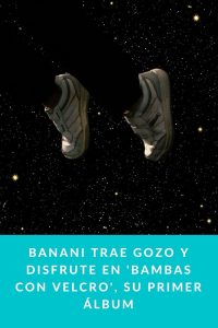 BANANI trae gozo y disfrute en 'Bambas con velcro', su primer álbum