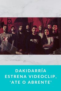 DAKIDARRÍA estrena videoclip, 'Ate o abrente'
